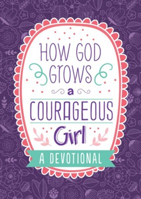 How God Grows a Courageous Girl: A Devotional  -     By: Carey Scott
