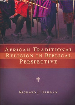 African Traditional Religion in Biblical Perspective  -     By: Richard J. Gehman
