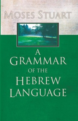 A Grammar of the Hebrew Language  -     By: Moses Stuart
