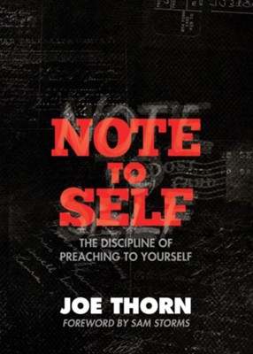 Note to Self: The Discipline of Preaching to Yourself  -     By: Joe Thorn

