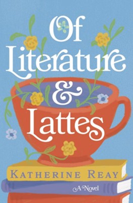 Of Literature and Lattes  -     By: Katherine Reay
