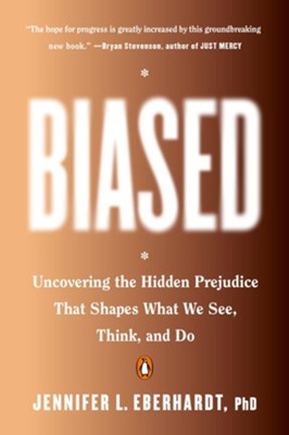 Biased: Uncovering the Hidden Prejudice That Shapes What We See, Think, and Do  -     By: Jennifer L. Eberhardt PhD
