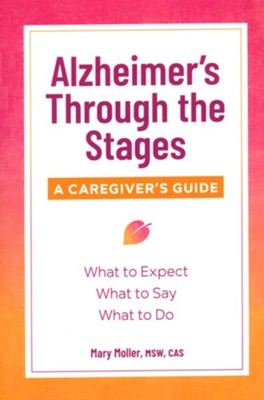 Alzheimer's Through the Stages, A Caregiver's Guide  -     By: Mary Moller MSW, CAS
