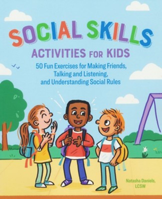 Social Skills Activities for Kids: 50 Fun Exercises for Making Friends, Talking and Listening, and Understanding Social Rules  -     By: Natasha Daniels LCSW
