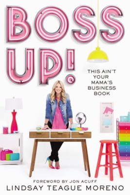 Boss Up!: This Ain't Your Mama's Business BookItpe Edition  -     By: Lindsay Teague Moreno MSP
