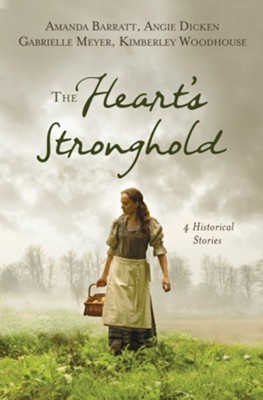 The Heart's Stronghold: 4 Stories of Love on the Edge   of the Frontier  -     By: Kimberley Woodhouse, Gabrielle Meyer, Angie Dicken, Amanda Barratt
