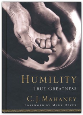 Humility:  True Greatness  -     By: C.J. Mahaney
