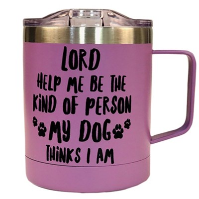 Lord Help Me Be The Kind Of Person My Dog Thinks I Am Stainless Steel Mug Purple Christianbook Com