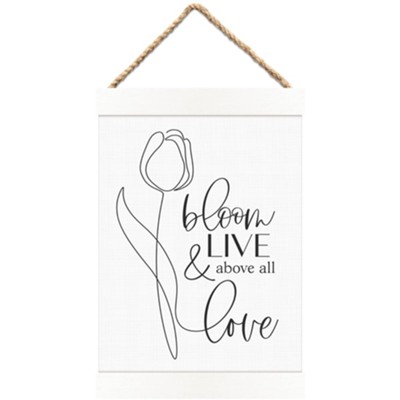 Bloom Live And Above All Love Hanging Banner  - 