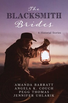 Blacksmith Brides: 4 Love Stories Forged by Hard Work  -     By: Amanda Barratt, Angela K. Couch, Pegg Thomas, Jennifer Uhlarik
