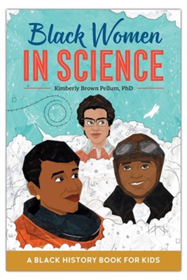 Black Women in Science: A Black History Book for Kids   -     By: Kimberly Brown Pellum PhD

