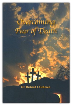 Overcoming Fear of Death  -     By: Richard J. Gehman
