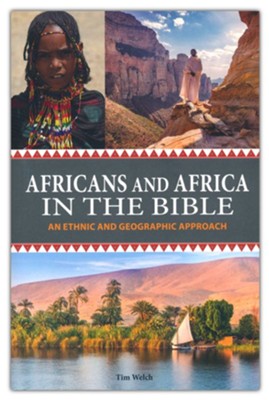 Africans and Africa in the Bible: An Ethnic and Geographic Approach  -     By: Tim Welch
