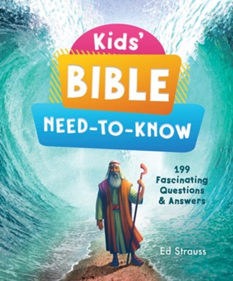 Kids' Bible Need-to-Know: 199 Fascinating Questions & Answers  -     By: Ed Strauss
