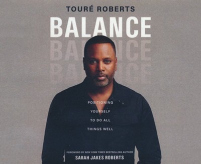 Balance: Positioning Yourself to do All Things Well,  Unabridged Audiobook on CD  -     By: Tour&#233 Roberts
