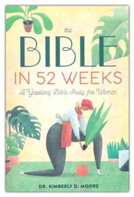 The Bible in 52 Weeks: A Yearlong Bible Study for Women  -     By: Kimberly D. Moore
