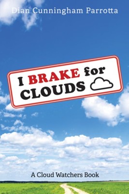 I Brake for Clouds: A Cloud Watchers Book  -     By: Dian Cunningham Parrotta
