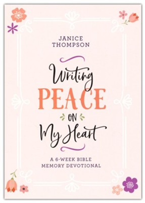 Writing Peace on My Heart: A 6-Week Bible Memory Devotional  -     By: Janice Thompson
