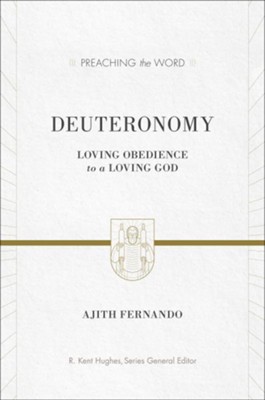 Deuteronomy: Loving Obedience to a Loving God (Preaching the Word)  -     Edited By: R. Kent Hughes
    By: Ajith Fernando
