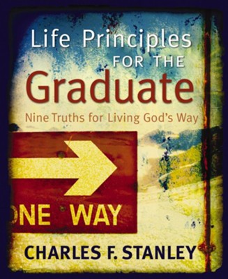 Life Principles for the Graduate: Nine Truths for Living God's Way - eBook  -     By: Charles F. Stanley
