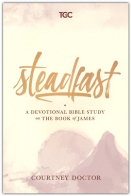 Steadfast: A Devotional Bible Study on the Book of James  -     By: Courtney Doctor
