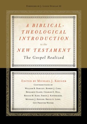 A Biblical-Theological Introduction to the New Testament: The Gospel Realized  -     Edited By: Michael J. Kruger
    By: William B. Barcley, Robert Cara, Benjamin Gladd, Charles E. Hill
