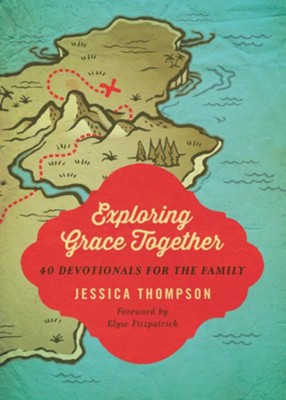 Exploring Grace Together: 40 Devotionals for the Family  -     By: Jessica Thompson, Elyse M. Fitzpatrick
