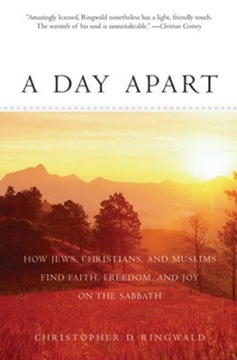 A Day Apart: How Jews, Christians, and Muslims Find Faith, Freedom, and Joy on the Sabbath  -     By: Christopher D. Ringwald
