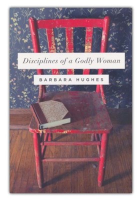 Disciplines of a Godly Woman  -     By: Barbara Hughes
