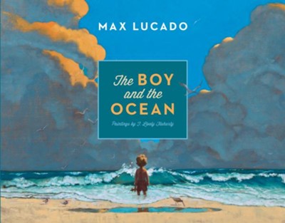 The Boy and the Ocean  -     By: Max Lucado
    Illustrated By: T. Lively Fluharty
