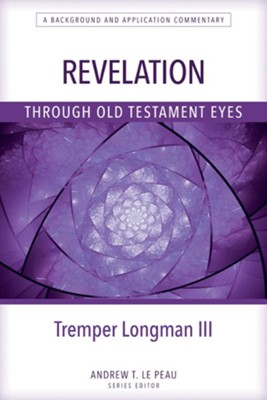 Revelation Through Old Testament Eyes  -     Edited By: Andrew T. Le Peau
    By: Tremper Longman III

