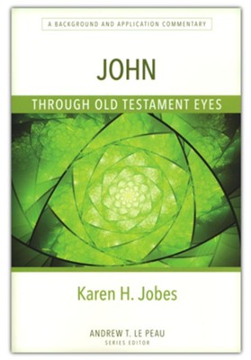 John Through Old Testament Eyes: A Background and Application Commentary  -     By: Karen H. Jobes

