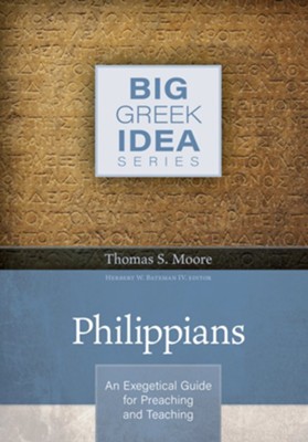 Philippians - Big Greek Idea Series: An Exegetical Guide for Preaching and Teaching  -     By: Thomas Moore
