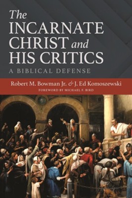 The Incarnate Christ and His Critics: A Biblical Defense: Robert M ...