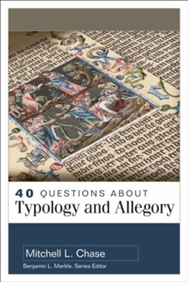 40 Questions About Typology and Allegory  -     By: Mitchell L. Chase
