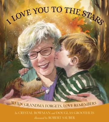 I Love You to the Stars: When Grandma Forgets, Love Remembers  -     By: Crystal Bowman
    Illustrated By: Robert Sauber
