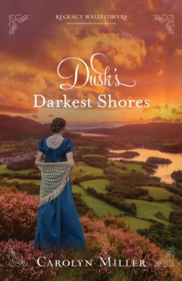 Dusk's Darkest Shores: Regency Wallflowers Series, #1  -     By: Carolyn Miller
