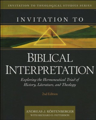 Invitation to Biblical Interpretation, 2nd Edition: Exploring the Hermeneutical Triad of History, Literature, and Theology  -     By: Andreas Kostenberger, Richard D. Patterson
