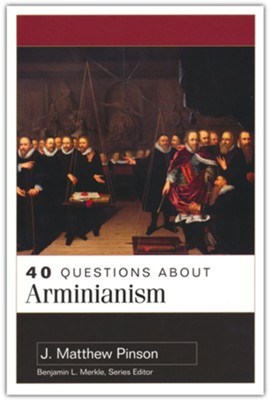 40 Questions About Arminianism  -     By: J. Matthew Pinson

