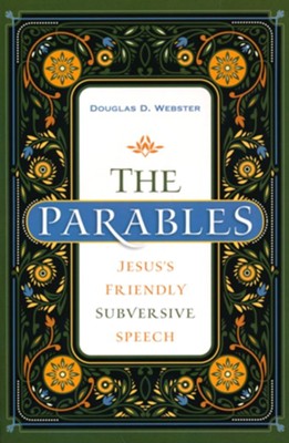 The Parables: Jesus' Friendly Subversive Speech  -     By: Douglas D. Webster
