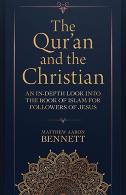 The Qur'an and the Christian: An In-Depth Look into the Book of Islam for Followers of Jesus  -     By: Matthew Aaron Bennett
