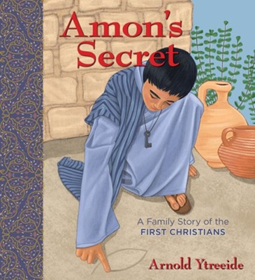 Amon's Secret: A Family Story of the First Christians  -     By: Arnold Ytreeide
