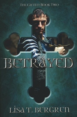 Betrayed: The Gifted: Book Two  -     By: Lisa T. Bergren
