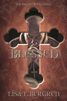 Blessed: The Gifted: Book Three  -     By: Lisa T. Bergren
