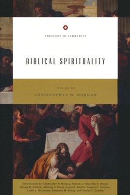 Biblical Spirituality (Theology in Community Series)   -     Edited By: Christopher W. Morgan
    By: Nathan A. Finn, Paul R. House, George H. Guthrie, Anthony L. Chute & 5 Others
