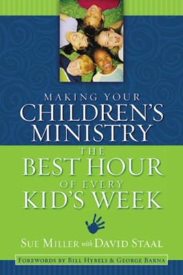 Making Your Children's Ministry the Best Hour of Every Kid's Week  -     By: Sue Miller, David Staal
