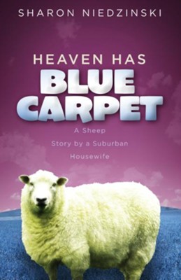 Heaven Has a Blue Carpet: A Sheep Story by a Suburban Housewife -eBook  -     By: Sharon Niedzinski
