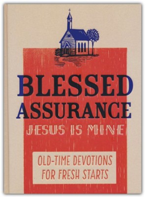 Blessed Assurance, Jesus is Mine: Old Time Devotions for Fresh Starts  - 
