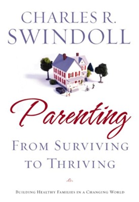 Parenting: From Surviving to Thriving: Building Healthy Families in a Changing World - eBook  -     By: Charles R. Swindoll

