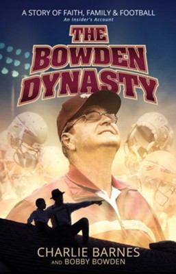 The Bowden Dynasty: A Story of Faith, Family, and Football -An Insider's Account  -     By: Charlie Barnes, Bobby Bowden

